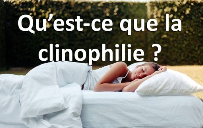Qu’est-ce que la clinophilie ?