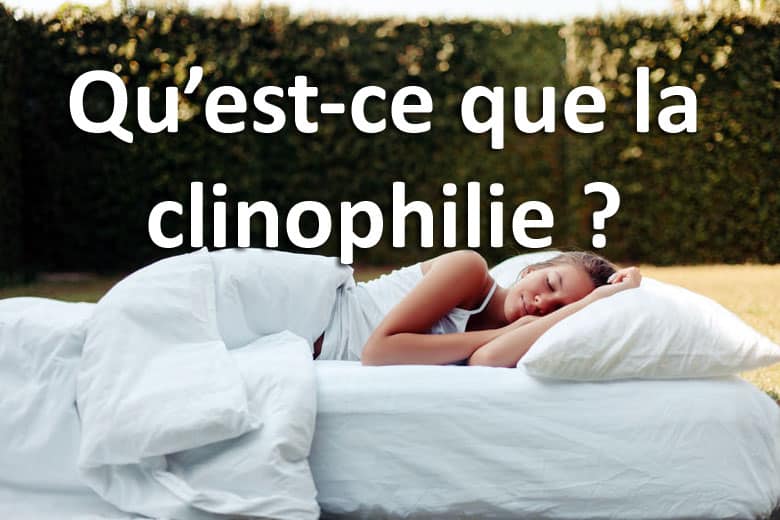 Qu’est-ce que la clinophilie ?
