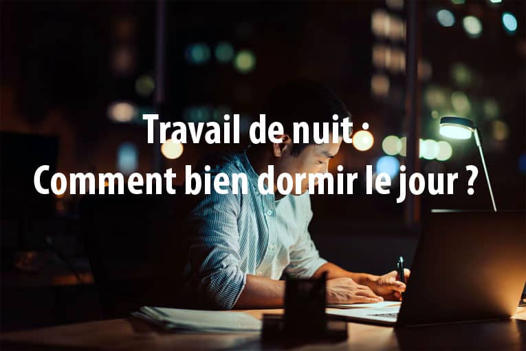 Travail de nuit : Comment bien dormir le jour ? 